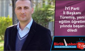 İYİ Parti İl Başkanı Türemiş, yeni eğitim öğretim yılında başarı diledi