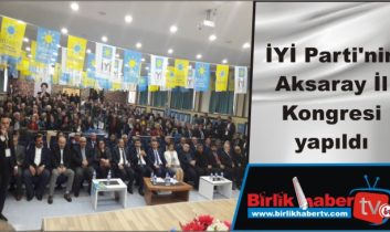 İYİ Parti’nin  Aksaray İl Kongresi yapıldı