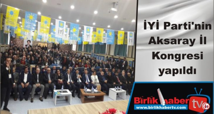 İYİ Parti’nin  Aksaray İl Kongresi yapıldı