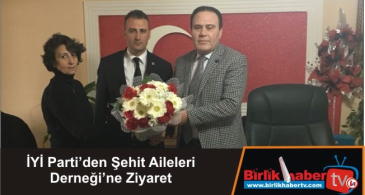 İYİ Parti’den Şehit Aileleri Derneği’ne Ziyaret