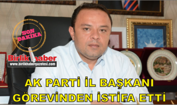 Ak Parti Aksaray İl Başkanı Görevinden İstifa Etti