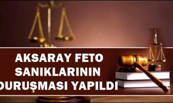 Aksaray’da FETO Sanıklarının Duruşması Yapıldı