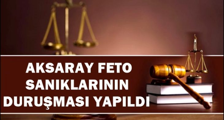 Aksaray’da FETO Sanıklarının Duruşması Yapıldı