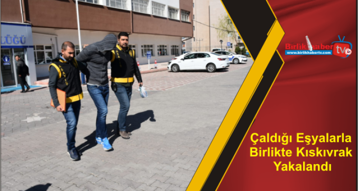 Çaldığı Eşyalarla Birlikte Kıskıvrak Yakalandı