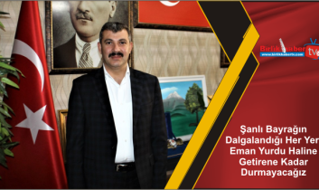 Şanlı Bayrağın Dalgalandığı Her Yeri Eman Yurdu Haline Getirene Kadar Durmayacağız