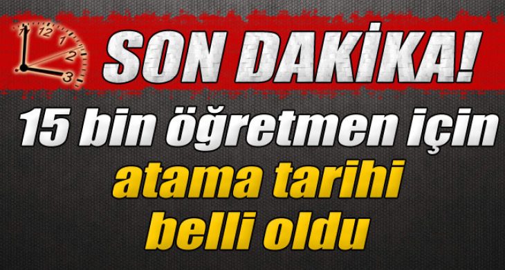 15 bin öğretmen için atama tarihi belli oldu