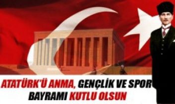 Atatürk’ü Anma Gençlik ve Spor Bayramı Kutlu olsun