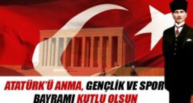 Atatürk’ü Anma Gençlik ve Spor Bayramı Kutlu olsun