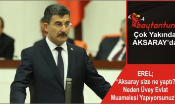 EREL; “Aksaray size ne yaptı? Neden Üvey Evlat Muamelesi Yapıyorsunuz?”