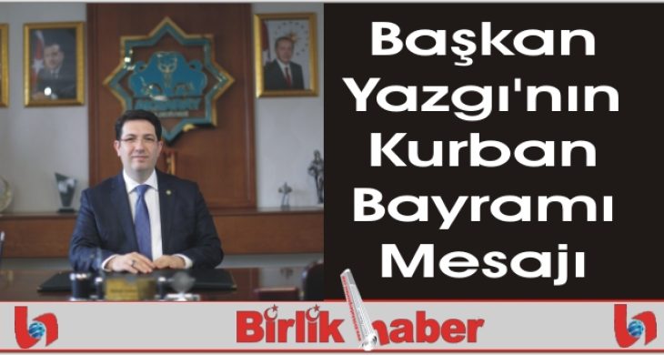 Başkan Yazgı’nın Kurban Bayramı Mesajı