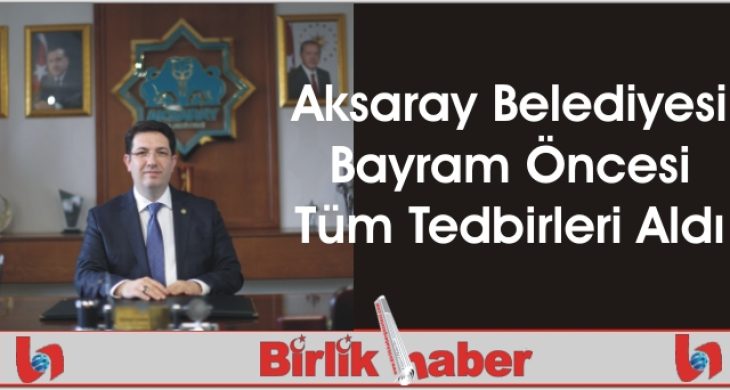 Aksaray Belediyesi Bayram Öncesi Tüm Tedbirleri Aldı