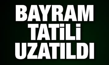 Bayram tatili 1 gün uzadı!