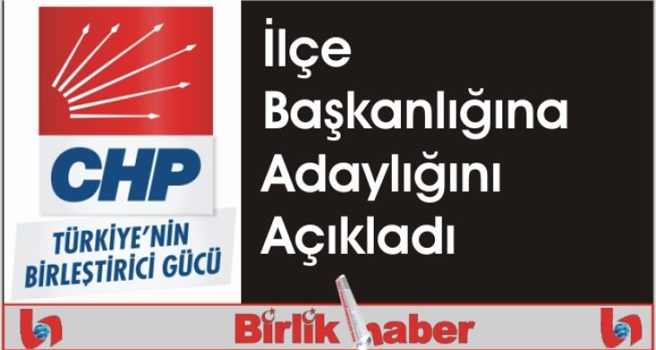 CHP İlçe Başkanlığına Adaylığını Açıkladı