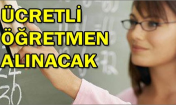 Ücretli öğretmen alınacaktır