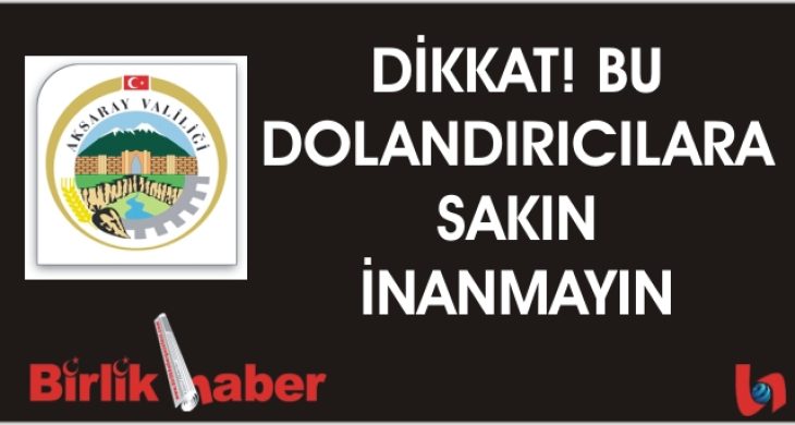 Dikkat! Bu dolandırıcılara sakın inanmayın