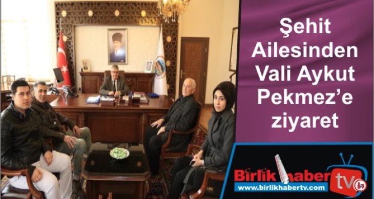 Şehit Ailesinden Vali Aykut Pekmez’e ziyaret