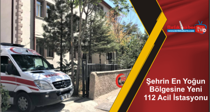 Şehrin En Yoğun Bölgesine Yeni 112 Acil İstasyonu