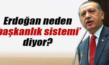 Cumhurbaşkanı Erdoğan neden ‘başkanlık sistemi’ diyor?