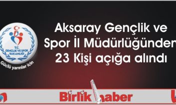 Aksaray Gençlik ve Spor İl Müdürlüğünden 23 Kişi açığa alındı