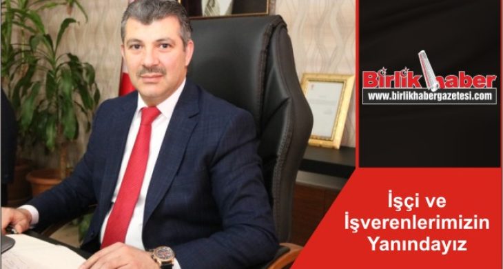 İşçi ve İşverenlerimizin Yanındayız