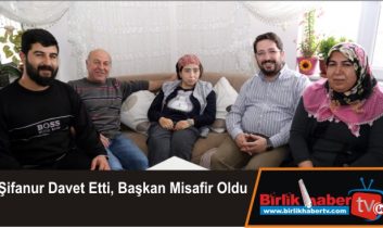 Şifanur Davet Etti, Başkan Misafir Oldu