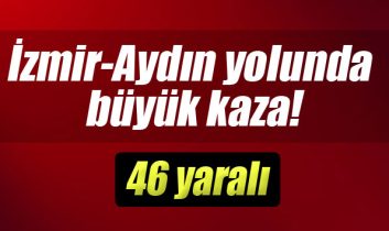 İzmir-Aydın otobanında kaza: 46 yaralı