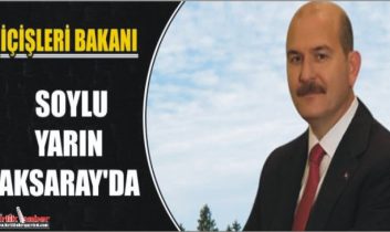 İçişeri Bakanı Soylu Salı günü Aksaray’a Geliyor