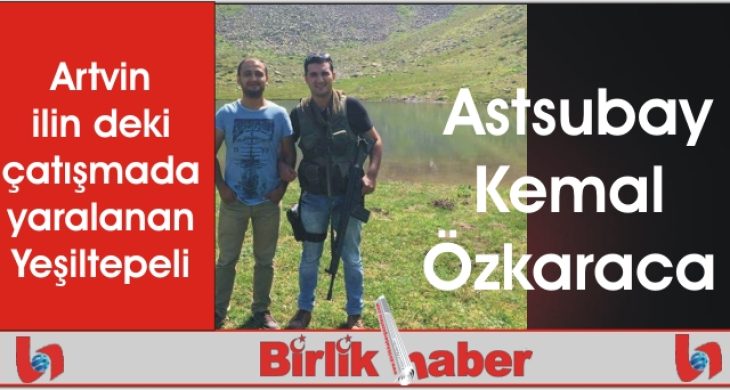 Artvin ilin’deki çatışmada yaralanan astsubay Aksaray’lı