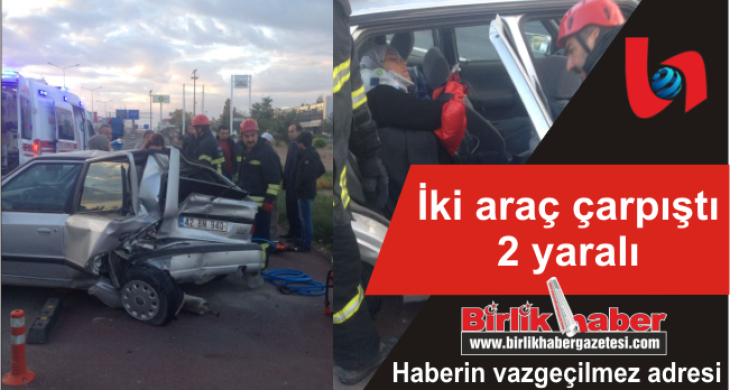 İki araç çarpıştı 2 yaralı