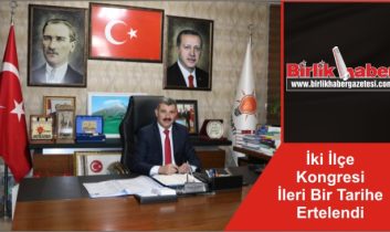 İki İlçe Kongresi İleri Bir Tarihe Ertelendi