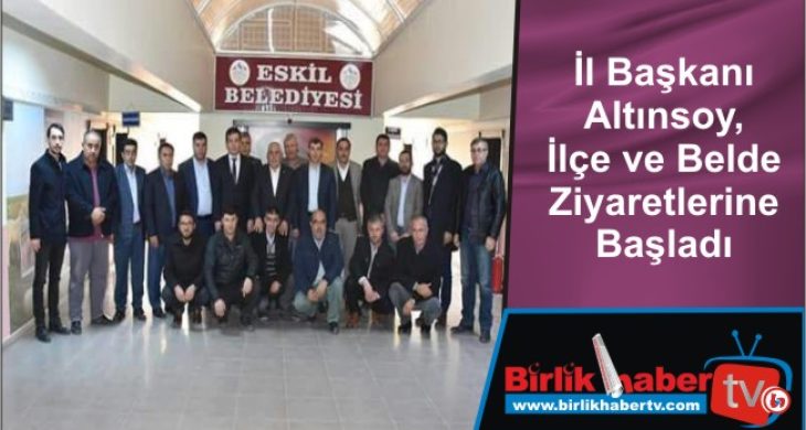 İl Başkanı Altınsoy, İlçe ve Belde Ziyaretlerine Başladı