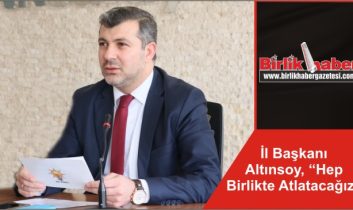 İl Başkanı Altınsoy, “Hep Birlikte Atlatacağız”