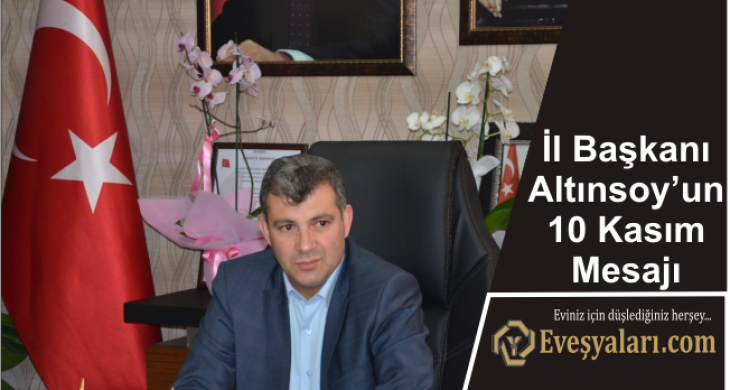 İl Başkanı Altınsoy’un 10 Kasım Mesajı