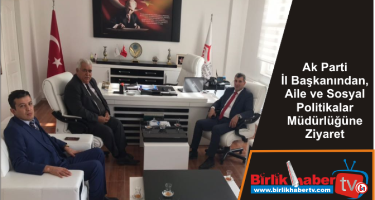 İl Başkanından, Aile ve Sosyal Politikalar Müdürlüğüne Ziyaret