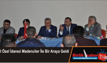 İl Özel İdaresi Madenciler İle Bir Araya Geldi