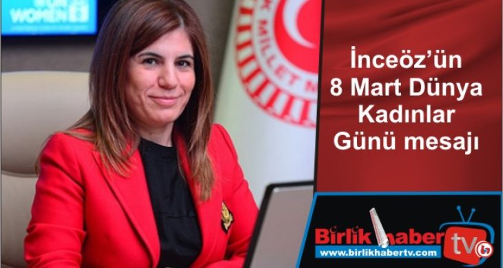 İnceöz’ün 8 Mart Dünya Kadınlar Günü mesajı