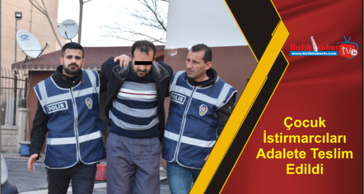 Çocuk İstirmarcıları Adalete Teslim Edildi