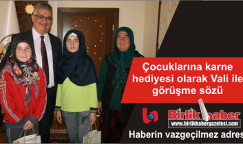 Çocuklarına karne hediyesi olarak Vali ile görüşme sözü