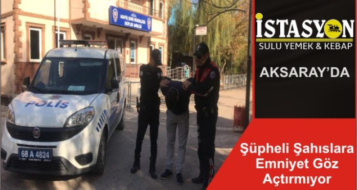 Şüpheli Şahıslara Emniyet Göz Açtırmıyor