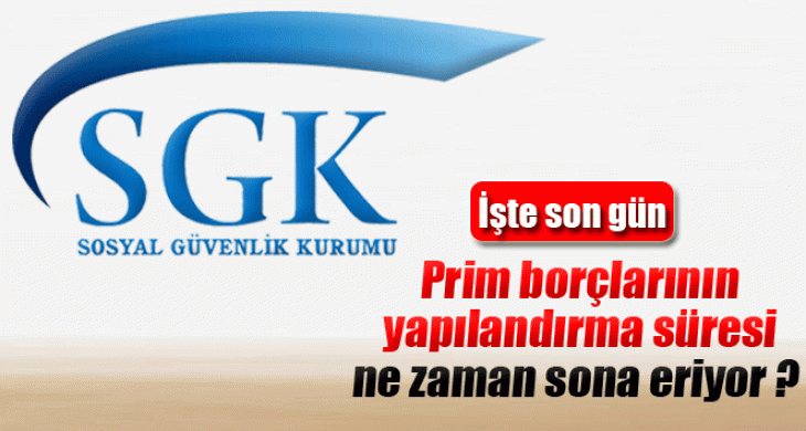 Prim borçlarının yapılandırma süresi ne zaman sona eriyor ?