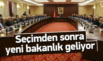 Seçimden sonra yeni bakanlık geliyor