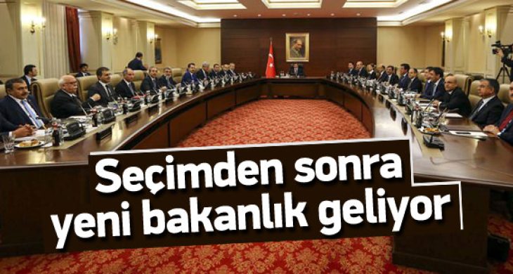 Seçimden sonra yeni bakanlık geliyor