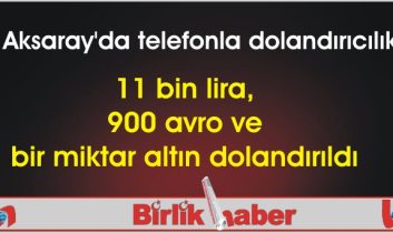 Aksaray’da telefonla dolandırıcılık