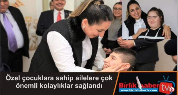 Özel çocuklara sahip ailelere çok önemli kolaylıklar sağlandı