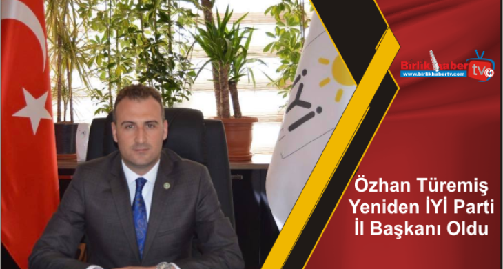 Özhan Türemiş Yeniden İYİ Parti İl Başkanı Oldu